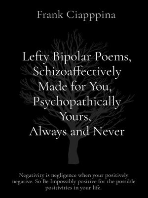 cover image of Lefty Bipolar Poems, Schizoaffectively Made for You,  Psychopathically Yours,  Always and Never